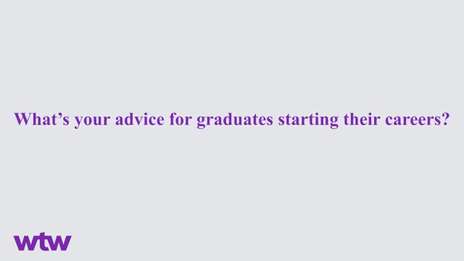 What's your advice for graduates starting their careers?